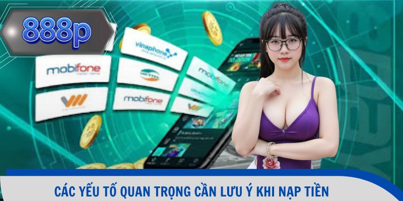 Các yếu tố quan trọng cần lưu ý khi nạp tiền
