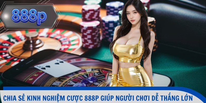 Chia sẻ kinh nghiệm cược giúp người chơi dễ thắng lớn