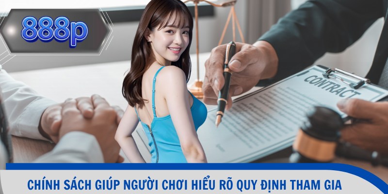 Chính sách giúp người chơi hiểu rõ quy định tham gia