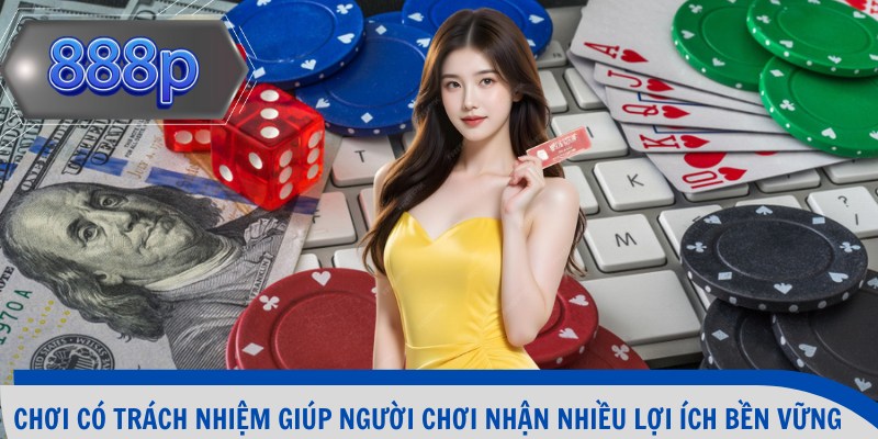 Chơi có trách nhiệm giúp người chơi nhận nhiều lợi ích bền vững